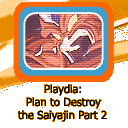 Playdia:  Plan to Destroy the Saiyajin Part 2